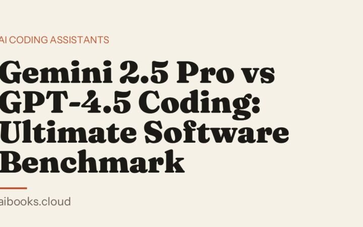 Gemini 2.5 Pro vs GPT-4.5 Coding: Ultimate Software Benchmark